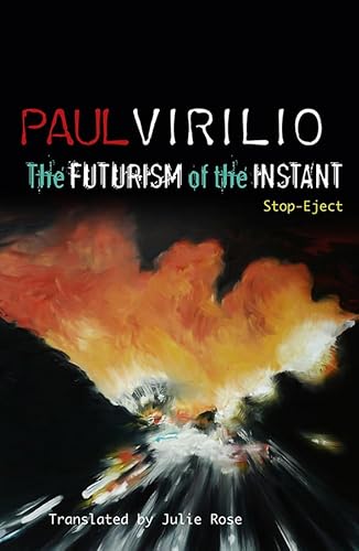 The Futurism of the Instant: Stop-Eject (9780745648637) by Virilio, Paul