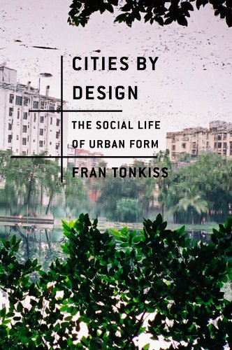 9780745648972: Cities by Design: The Social Life of Urban Form