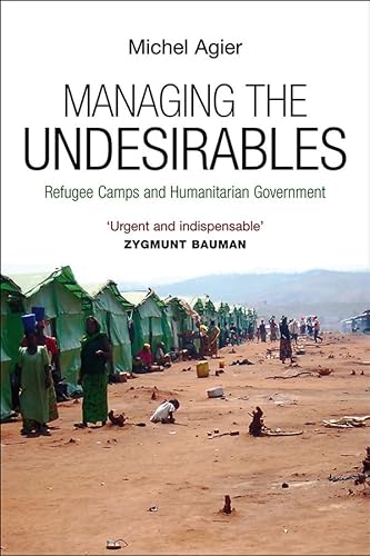 9780745649016: Managing the Undesirables: Refugee Camps and Humanitarian Government