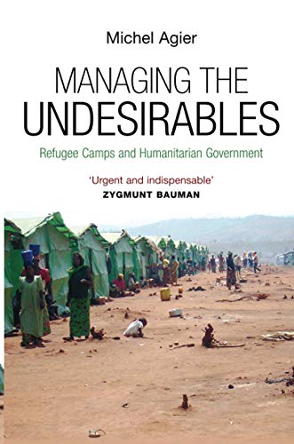 Beispielbild fr Managing the Undesirables: Refugee Camps and Humanitarian Government zum Verkauf von HPB-Diamond