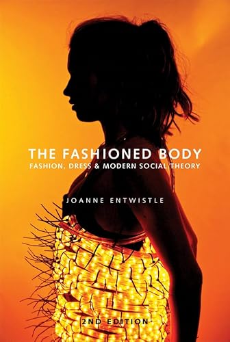 9780745649382: The Fashioned Body: Fashion, Dress and Social Theory