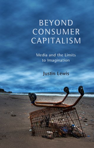 9780745650241: Beyond Consumer Capitalism: Media and the Limits to Imagination