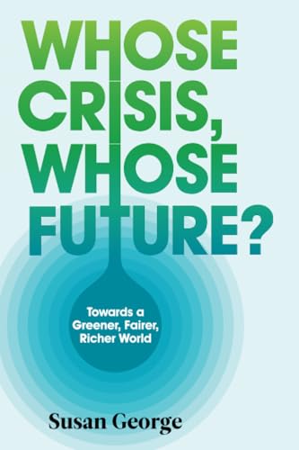 Whose Crisis, Whose Future? (9780745651385) by George, Susan