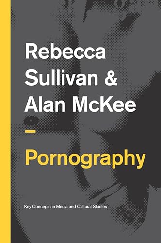 9780745651934: Pornography: Structures, Agency and Performance (Key Concepts in Media and Cultural Studies)