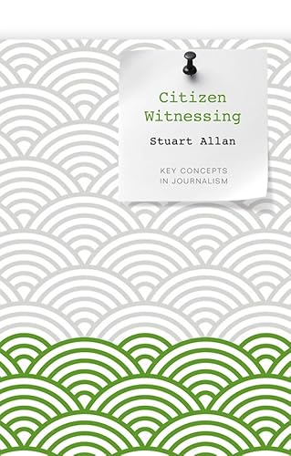 Beispielbild fr Citizen Witnessing: Revisioning Journalism in Times of Crisis (Key Concepts in Journalism) zum Verkauf von WorldofBooks