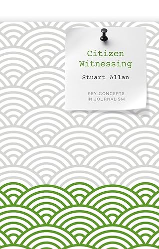 9780745651965: Citizen Witnessing: Revisioning Journalism in Times of Crisis (Key Concepts in Journalism)