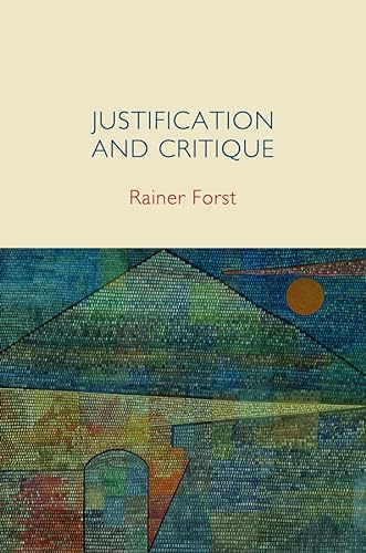9780745652290: Justification and Critique: Towards a Critical Theory of Politics