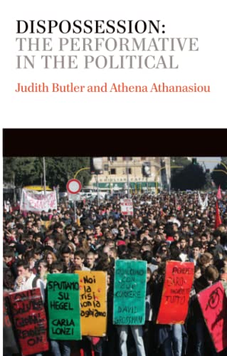 Dispossession: The Performative in the Political (9780745653815) by Butler, Judith; Athanasiou, Dr Athena