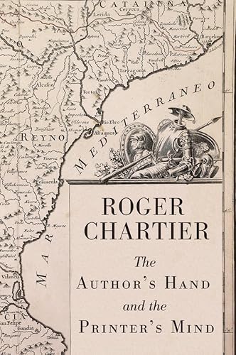 The Author's Hand and the Printer's Mind: Transformations of the Written Word in Early Modern Europe (9780745656014) by Chartier, Roger