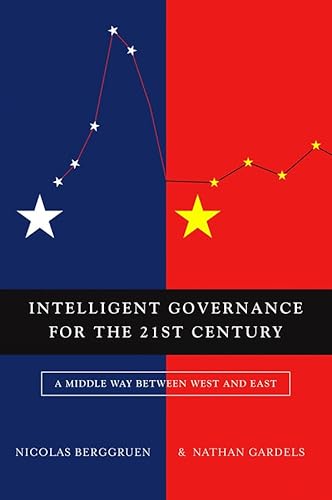 

Intelligent Governance for the 21st Century : A Middle Way Between West and East