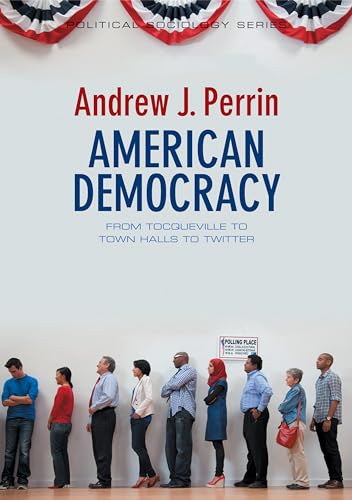 Beispielbild fr American Democracy: From Tocqueville to Town Halls to Twitter (Political Sociology) zum Verkauf von Wonder Book