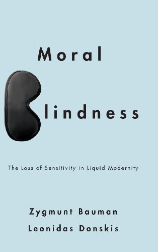 9780745662749: Moral Blindness: The Loss of Sensitivity in Liquid Modernity