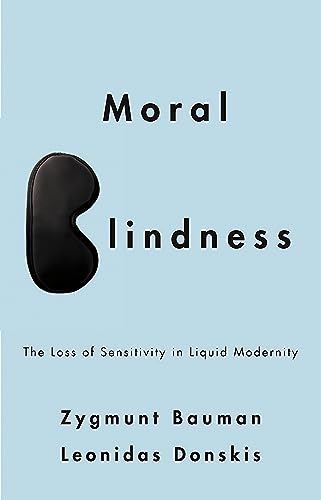 Beispielbild fr Moral Blindness: The Loss of Sensitivity in Liquid Modernity zum Verkauf von BooksRun