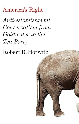 Imagen de archivo de America's Right: Anti-Establishment Conservatism from Goldwater to the Tea Party a la venta por SecondSale