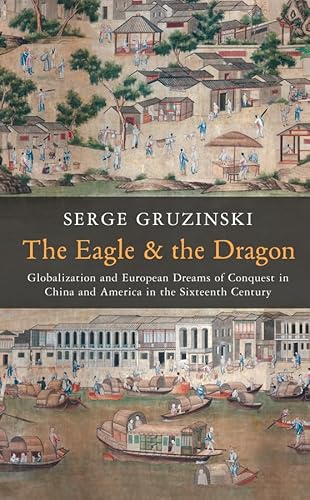 9780745667119: The Eagle and the Dragon: Globalization and European Dreams of Conquest in China and America in the Sixteenth Century