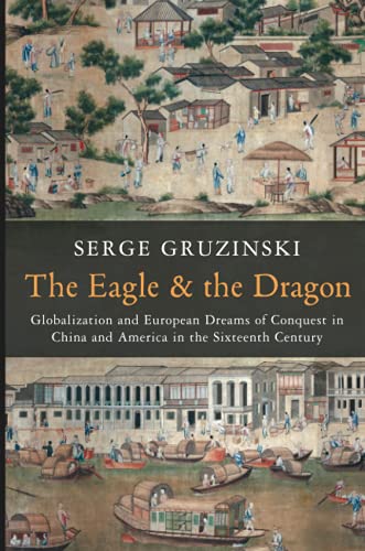 Beispielbild fr The Eagle and the Dragon: Globalization and European Dreams of Conquest in China and America in the Sixteenth Century zum Verkauf von Textbooks_Source