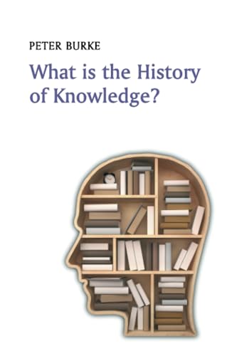 9780745669847: What is the History of Knowledge? (What is History)