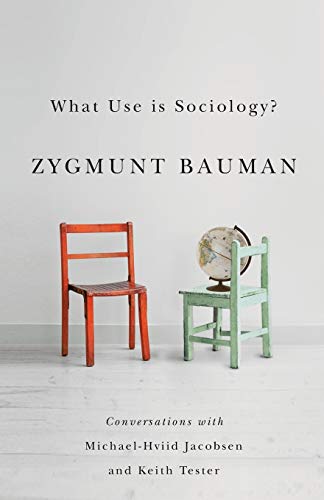 Stock image for What Use Is Sociology? : Conversations with Michael Hviid Jacobsen and Keith Tester for sale by Better World Books