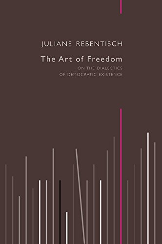 9780745682129: The Art of Freedom – On the Dialectics of Democratic Existence