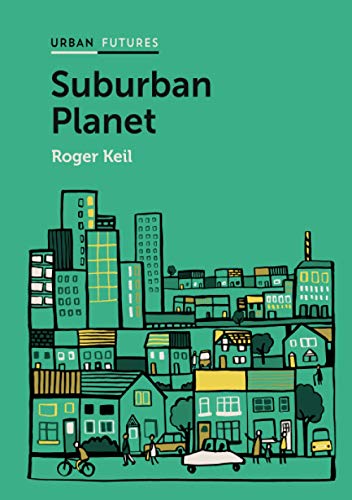 Beispielbild fr Suburban Planet: Making the World Urban from the Outside In (Urban Futures) zum Verkauf von HPB-Red