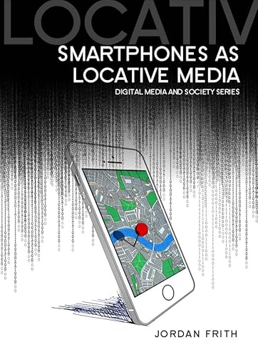 9780745685007: Smartphones as Locative Media (Digital Media and Society)