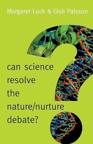 Can Science Resolve the Nature / Nurture Debate? (New Human Frontiers) - Lock, Margaret M., Palsson, Gisli