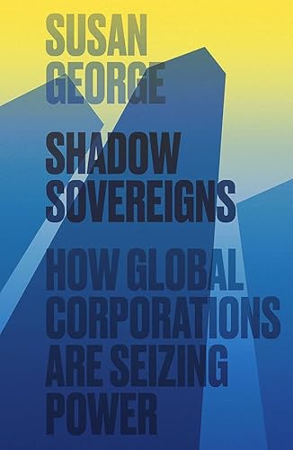 Beispielbild fr Shadow Sovereigns: How Global Corporations are Seizing Power zum Verkauf von WorldofBooks