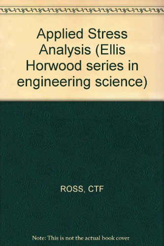 Applied stress analysis (Ellis Horwood series in mechanical engineering) (9780745800776) by Ross, C. T. F
