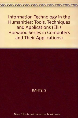 9780745801483: Information technology in the humanities: Tools, techniques and applications (Computers and their applications)