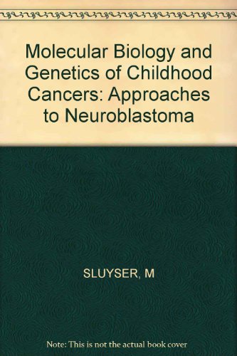 Molecular Biology and Genetics of Childhood Cancers. Approaches to Neuroblastoma,