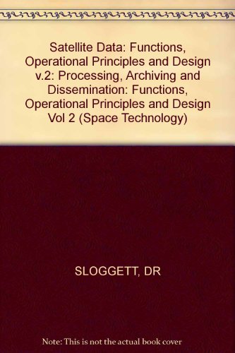 9780745806792: Sloggett: ∗satellite∗ Data: Processing Archiving & Dissemination: Func Oper Pri & Des: v.2 (Space Technology S.)