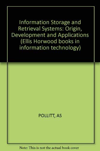 Stock image for Information Storage and Retrieval Systems: Origin, Development and Applications (Ellis Horwood books in information technology) for sale by Zubal-Books, Since 1961