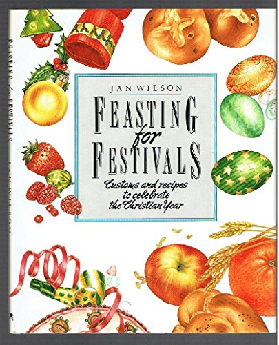 Beispielbild fr Feasting for Festivals: Customs and Recipes to Celebrate the Christian Year zum Verkauf von Wonder Book