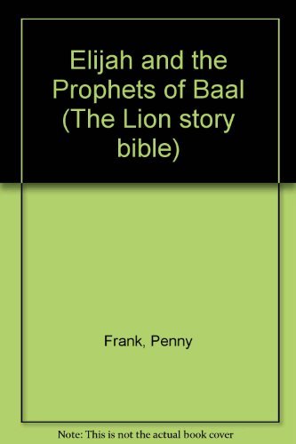 Elijah and the Prophets of Baal (The Lion Story Bible) (9780745917672) by Frank, Penny; Morris, Tony; Haysom, John; Ford, Eric