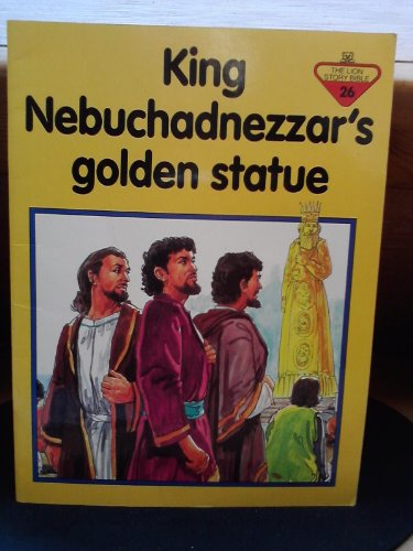 9780745917719: King Nebuchadnezzar's Golden Statue (The Lion Story Bible)