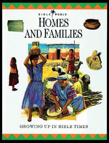 Stock image for Homes and Families: Growing Up in Bible Times (Bible World) for sale by WorldofBooks