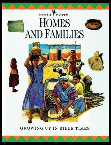 

Homes and Families: Growing Up in Bible Times (Bible World)