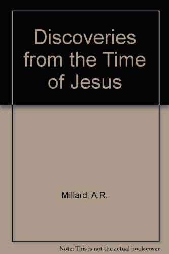 Discoveries from the Time of Jesus: Treasures and Mysteries - the Scrolls and the Shroud - the Real Evidence (9780745922447) by Millard MA MPhil, Alan