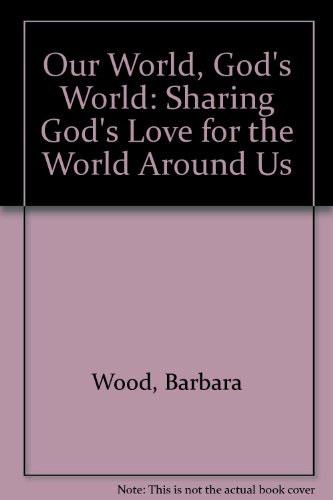 Stock image for Our World, God's World: Sharing God's Love for the World Around Us for sale by Goldstone Books