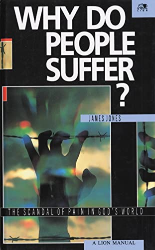 Why Do People Suffer?: The Scandal of Pain in God's World (9780745924199) by Jones, James