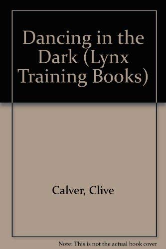 Dancing in the Dark (Lynx Training Books) (9780745930305) by Calver, Clive; Chilcraft, Steve; Jenkins, Simon; Gaukroger, Steve; Meadows, Peter