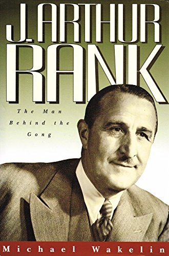Stock image for J.Arthur Rank: The Man Behind the Gong for sale by WorldofBooks