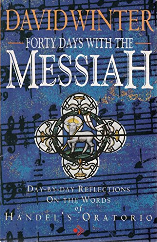 Beispielbild fr Forty Days with the Messiah: Day-by-Day Reflections on the Words of Handel's Oratorio zum Verkauf von WorldofBooks