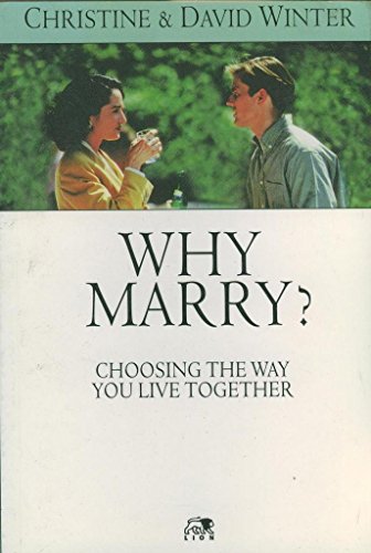 Why Marry?: Choosing the Way You Live Together (Lion Pocketbooks) (9780745933160) by Winter, David; Winter, Christine