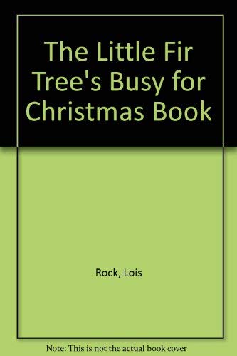 The Little Fir Tree's Busy for Christmas Book (9780745934266) by Rock, Lois; Baxter, Cathy