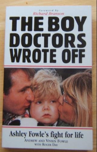 The Boy the Doctors Wrote Off: Ashley Fowle's Fight for Life (9780745936468) by Andrew Fowle; Vivian Fowle; Roger Day