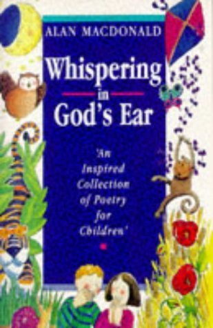 Stock image for Whispering in God's Ear: An Inspired Collection of Poetry for Children: Inspiring Collection Of Poetry for Children for sale by AwesomeBooks
