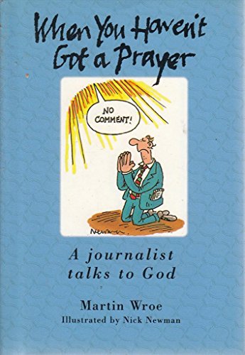 Beispielbild fr When You Haven't Got a Prayer: A journalist talks to God zum Verkauf von WorldofBooks