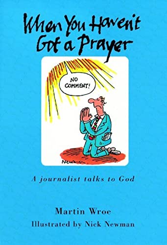 Stock image for When You Haven't Got a Prayer: A journalist talks to God for sale by WorldofBooks
