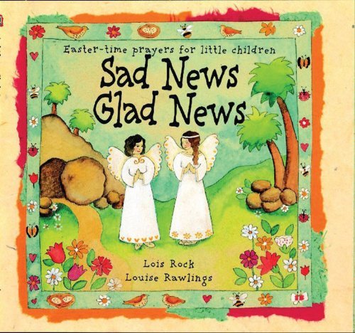 Sad News Glad News: Easter-Time Prayers for Little Children (Nightlights) (9780745937335) by Rock, Lois; Rawlings, Louise
